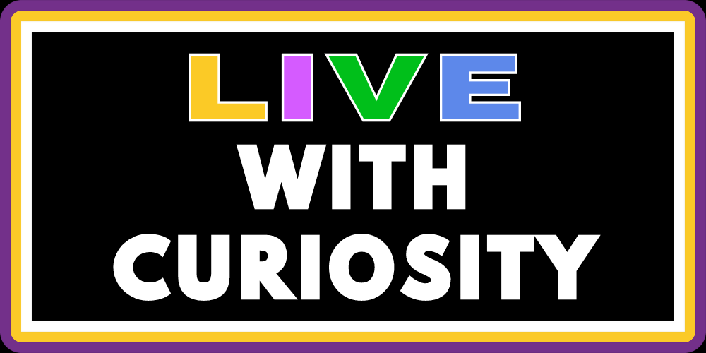 LIVE WITH CURIOSITY 2.0